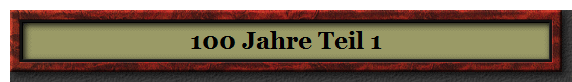 100 Jahre Teil 1